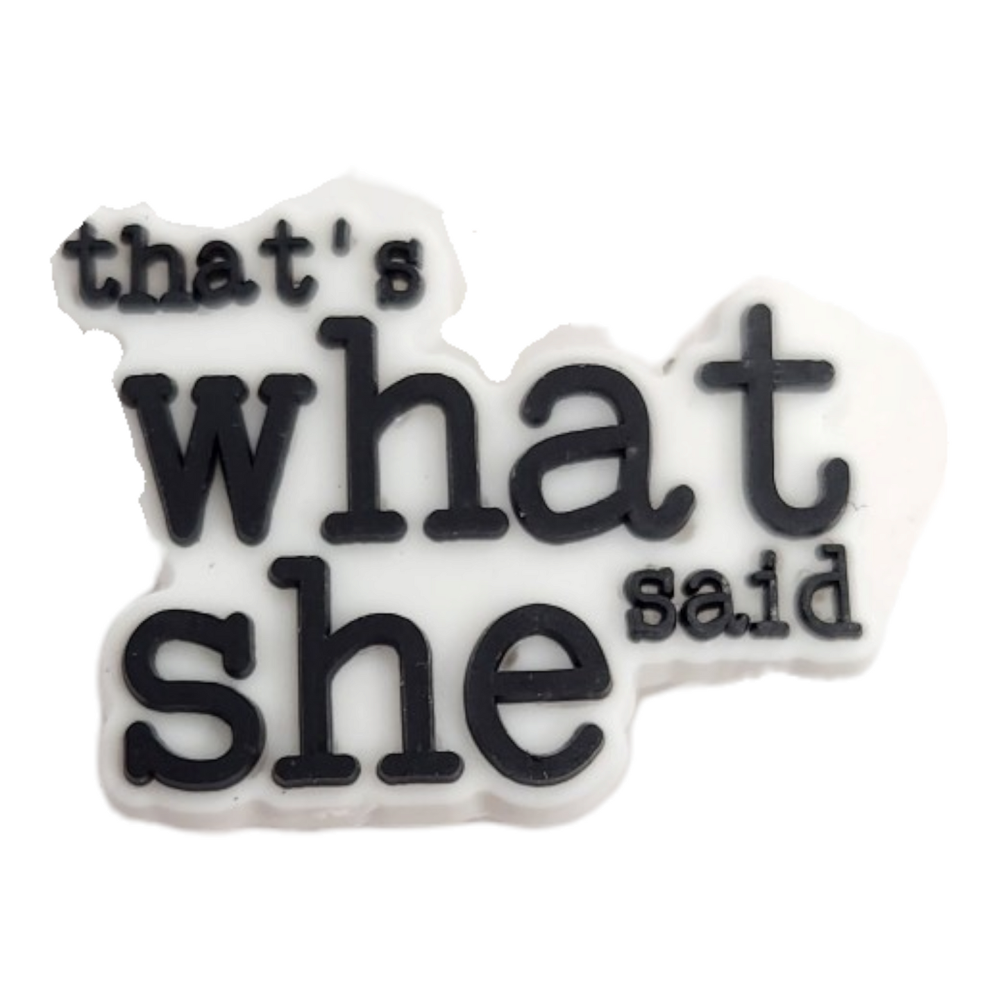 That's What She Said Shoe Croc Charm - Homeware Discounts